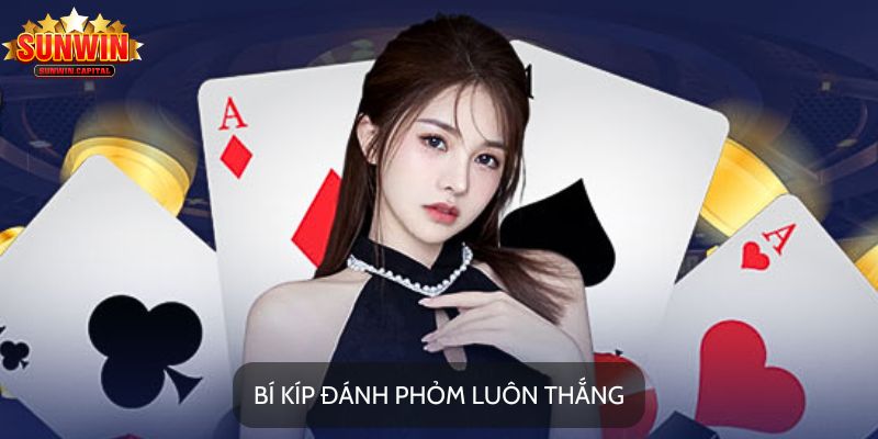 Tại sao cần biết các bí kíp đánh phỏm luôn thắng?