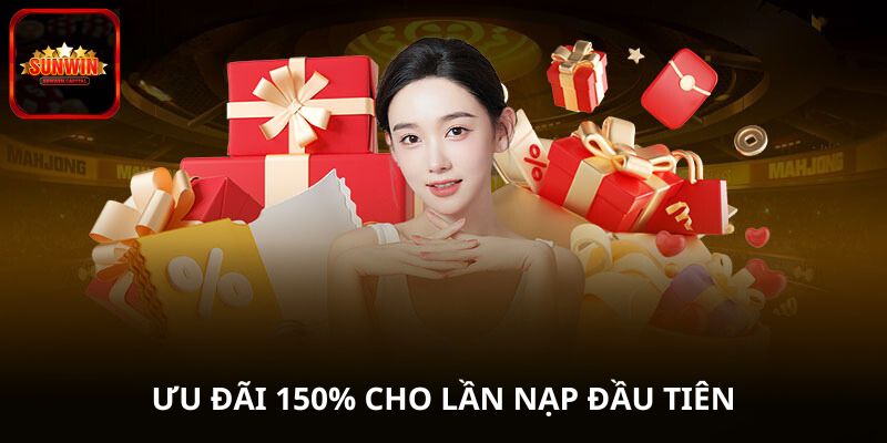 Ưu đãi 150% cho lần nạp đầu tiên